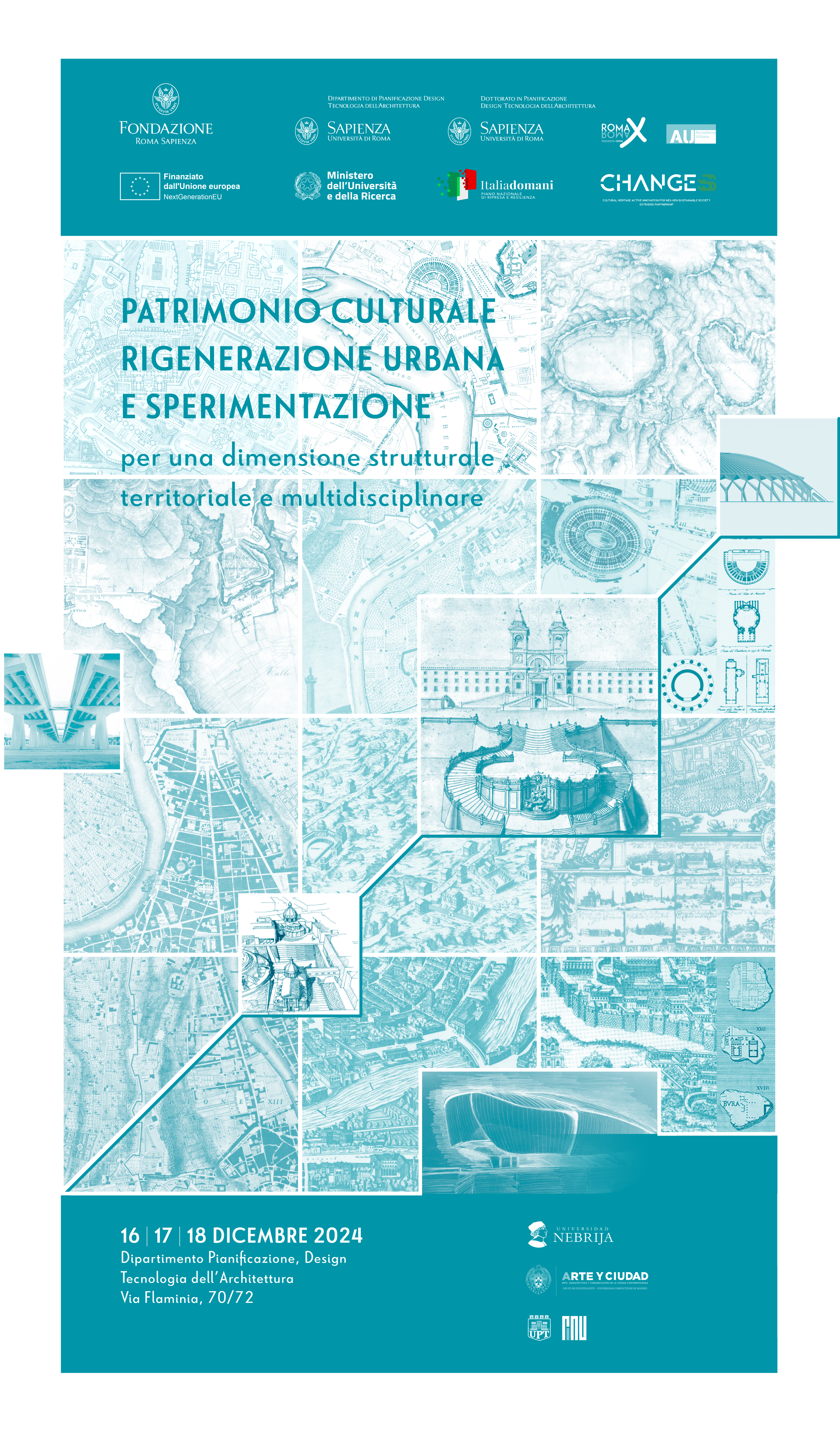 iniziativa “Patrimonio culturale, rigenerazione urbana e sperimentazione. Per una dimensione strutturale, territoriale e multidisciplinare”, promossa dal Laboratorio Progetto Roma in collaborazione con il Dottorato di Ricerca in Pianificazione, Design, Tecnologia dell’Architettura del Dipartimento di Pianificazione, Design, Tecnologia dell'Architettura (PDTA) della Sapienza Università di Roma.  L’iniziativa prevede lo svolgimento di un Convegno internazionale che si terrà nelle giornate del 16, 17 e 18 dicembre 2024, presso la sede del Dipartimento PDTA, in Via Flaminia 70, Roma.  L’iniziativa si contestualizza nell’ambito delle attività della Linea tematica 4 “Actualization Patrimonio culturale e rigenerazione urbana. Per una dimensione multidisciplinare e sperimentale” del Partenariato Esteso 5 - CHANGES - Spoke 8 di cui sono Responsabile scientifico.