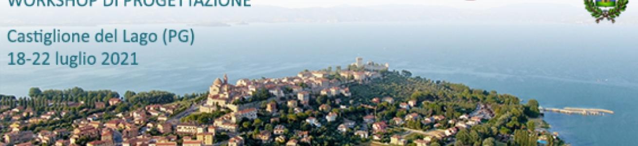 WORKSHOP PROGETTUALE - LUGLIO 2021 CASTIGLIONE DEL LAGO - FARE CENTRO. FARE CITTA'